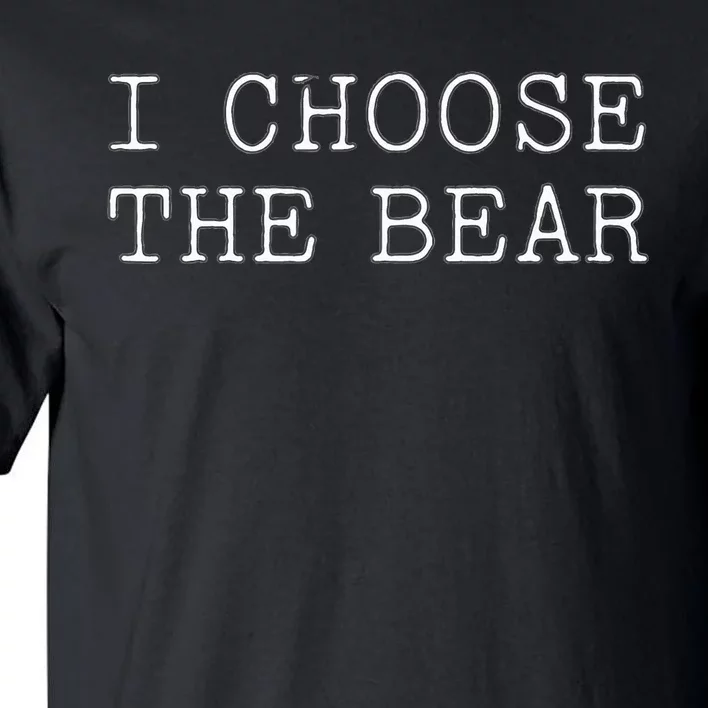 I Choose The Bear In The Woods Tall T-Shirt