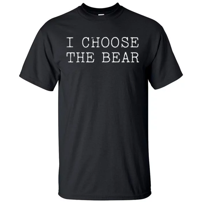 I Choose The Bear In The Woods Tall T-Shirt