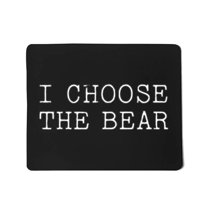 I Choose The Bear In The Woods Mousepad