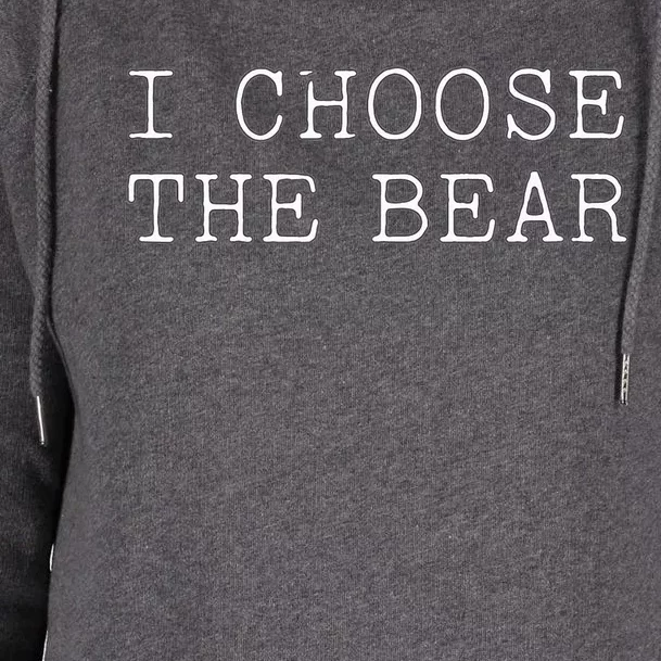 I Choose The Bear In The Woods Womens Funnel Neck Pullover Hood