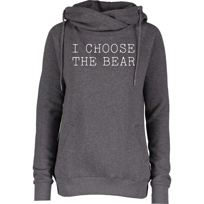 I Choose The Bear In The Woods Womens Funnel Neck Pullover Hood