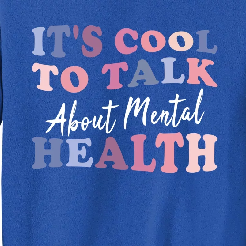 It's Cool To Talk About Tal Health Awareness Meaningful Gift Tall Sweatshirt