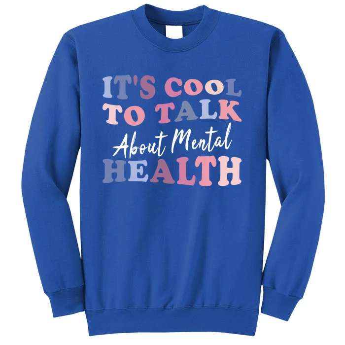 It's Cool To Talk About Tal Health Awareness Meaningful Gift Tall Sweatshirt