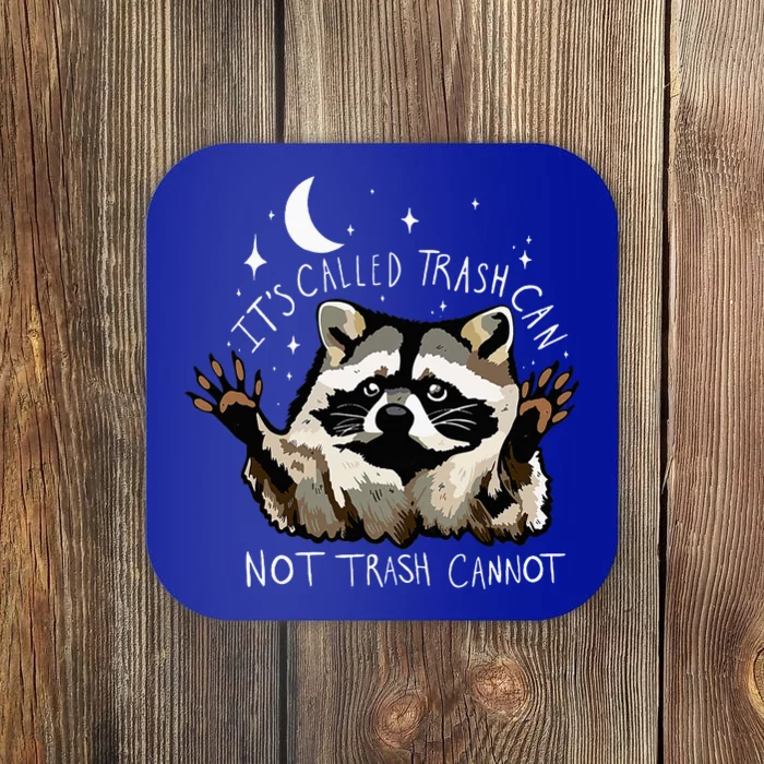 ItS Called Trash Can Not Trash Cannot Funny Racoon Coaster