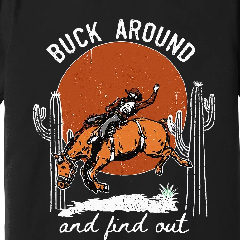 ItS Cool To Be Cowboy Buck Around And Find Out Premium T-Shirt