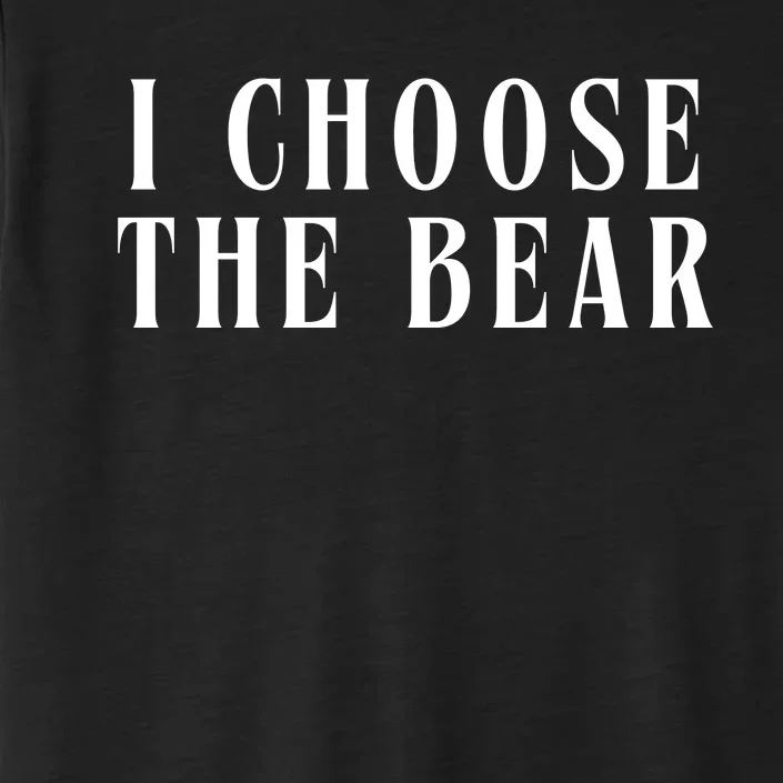 I Choose The Bear ChromaSoft Performance T-Shirt