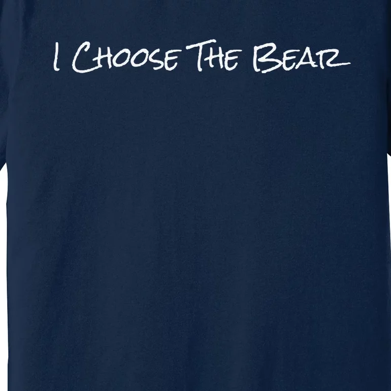 I Choose The Bear Gift Premium T-Shirt