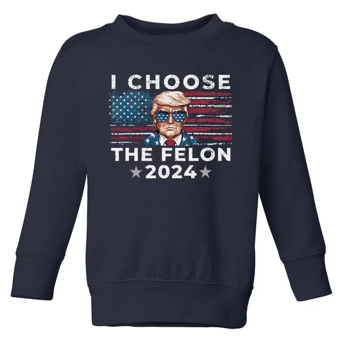 I Choose The Felon 2024 Funny Republican Patriot Women Toddler Sweatshirt