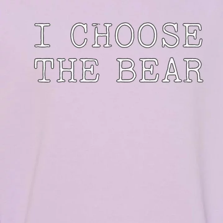 I Choose The Bear In The Woods Garment-Dyed Sweatshirt