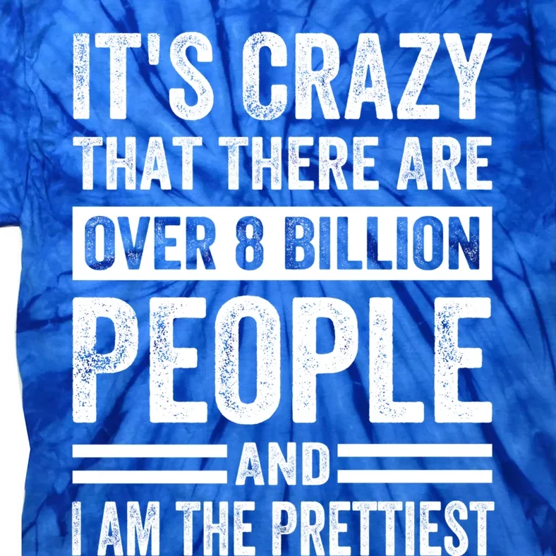 Its Crazy That There Are Over 8 Billion People Pretty Gift Tie-Dye T-Shirt