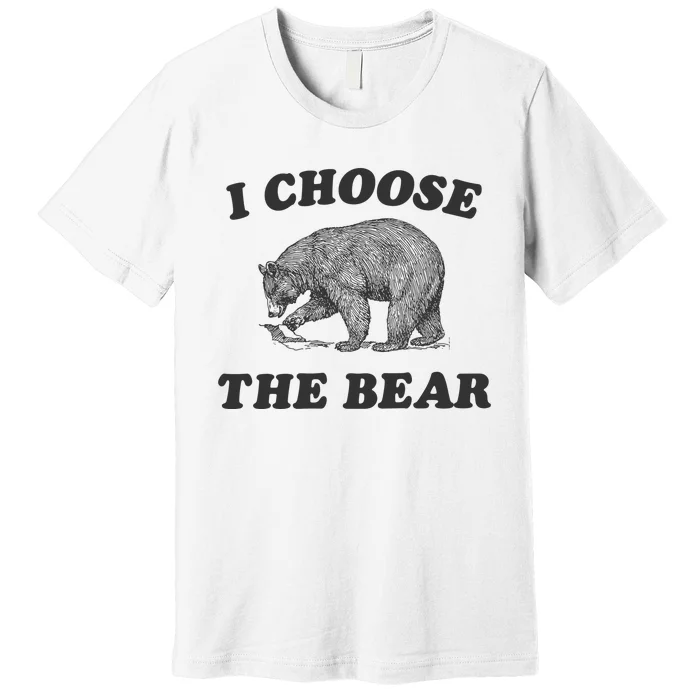 I Choose The Bear Funny Bear Vs Man Premium T-Shirt