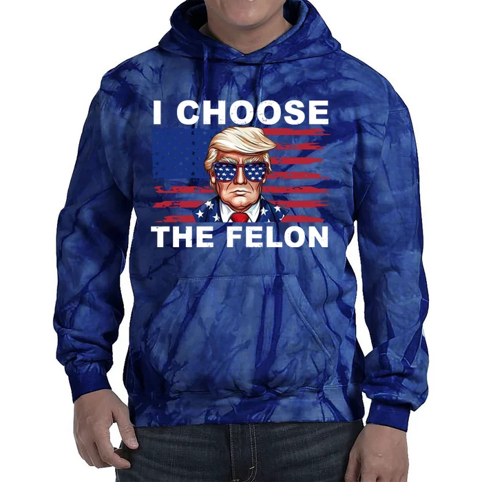 I Choose The Felon Pro Donald Trump Tie Dye Hoodie