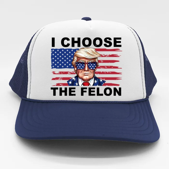 I Choose The Felon Pro Donald Trump Trucker Hat