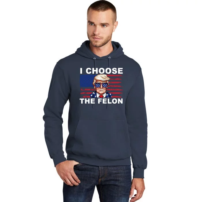 I Choose The Felon Pro Donald Trump Tall Hoodie