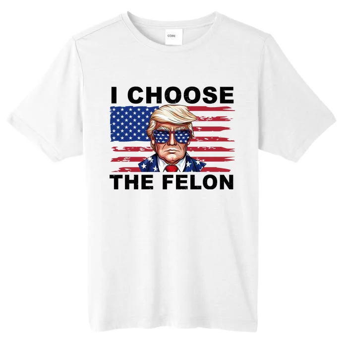 I Choose The Felon Pro Donald Trump ChromaSoft Performance T-Shirt