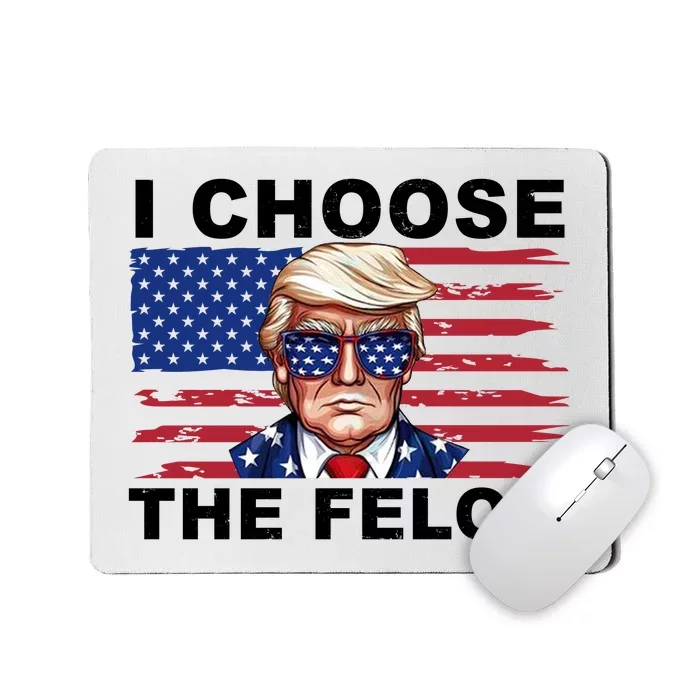 I Choose The Felon Pro Donald Trump Mousepad