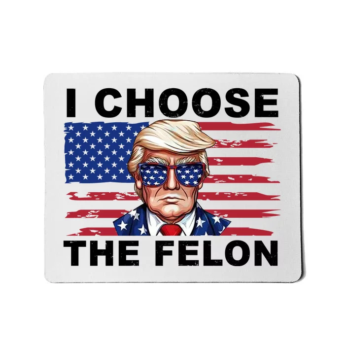 I Choose The Felon Pro Donald Trump Mousepad