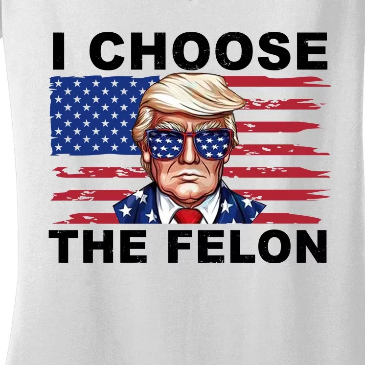 I Choose The Felon Pro Donald Trump Women's V-Neck T-Shirt