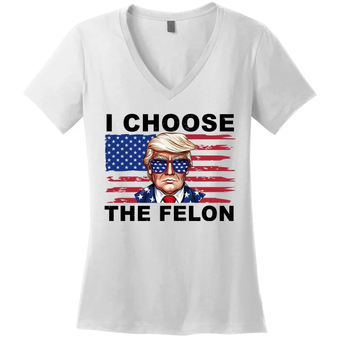 I Choose The Felon Pro Donald Trump Women's V-Neck T-Shirt