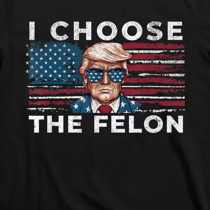 I Choose The Felon Funny Trump 2024 Republican Patriot T-Shirt