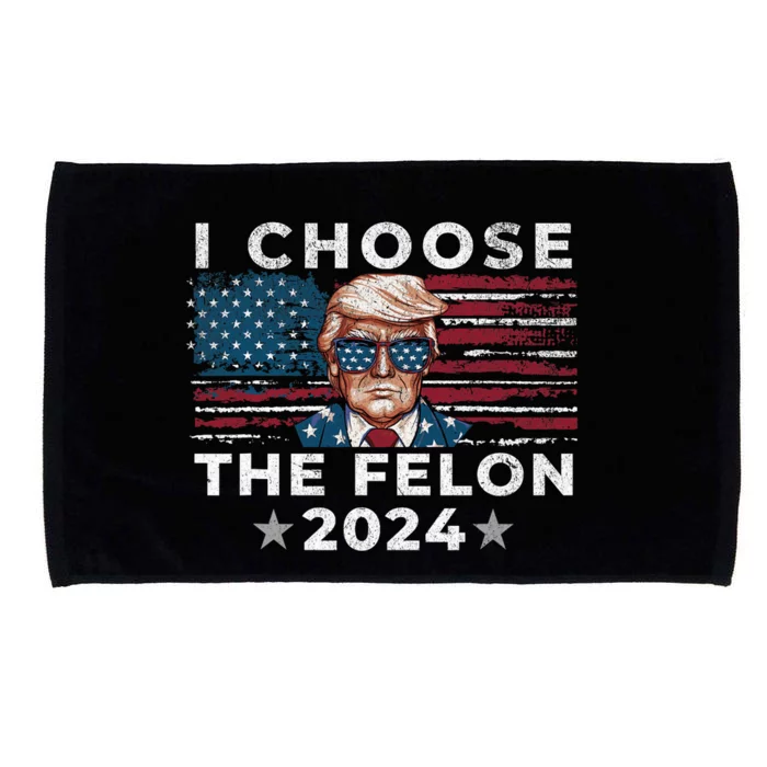 I Choose The Felon 2024 Funny Republican Patriot Microfiber Hand Towel