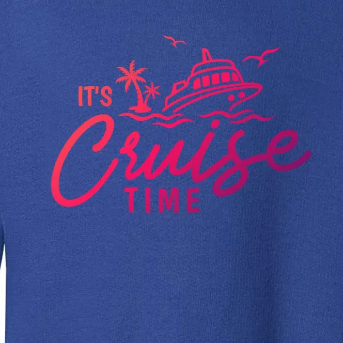 Its Cruise Time Funny Family Matching Gift Toddler Sweatshirt