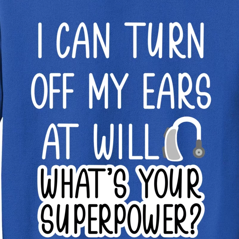 I Can Turn Off Ears Impaired Hard Of Hearing Deaf Funny Gift Tall Sweatshirt