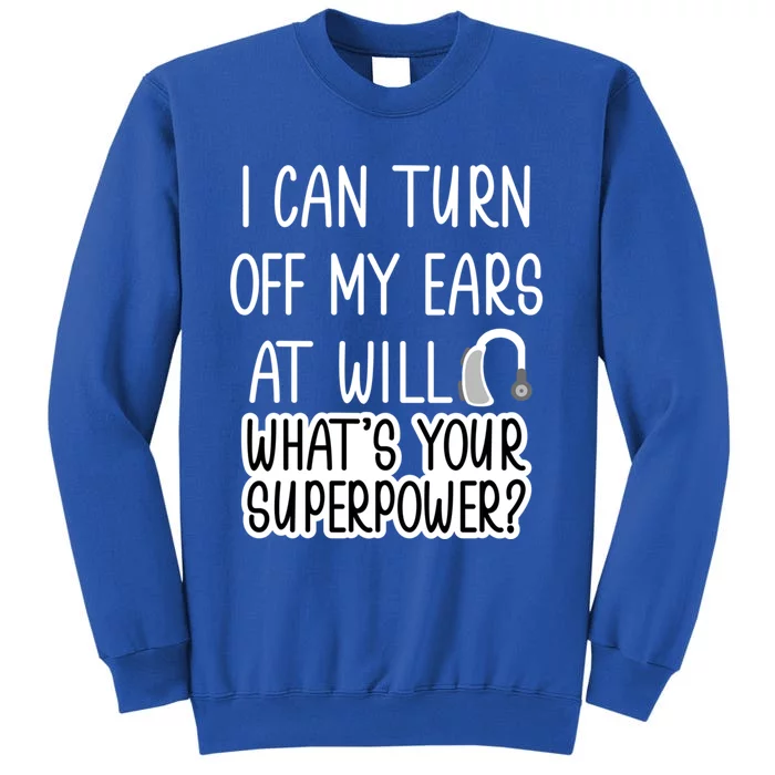 I Can Turn Off Ears Impaired Hard Of Hearing Deaf Funny Gift Tall Sweatshirt