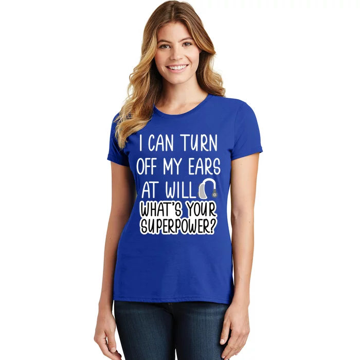 I Can Turn Off Ears Impaired Hard Of Hearing Deaf Funny Gift Women's T-Shirt