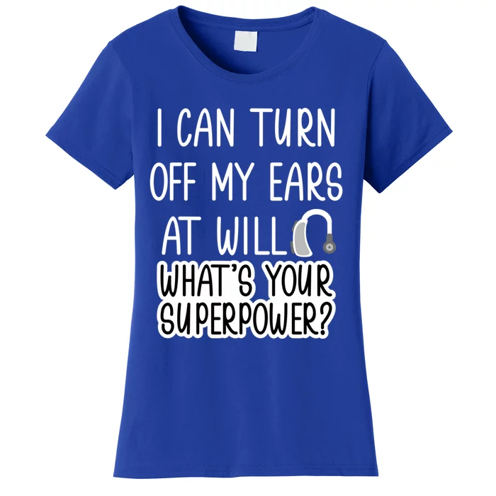 I Can Turn Off Ears Impaired Hard Of Hearing Deaf Funny Gift Women's T-Shirt