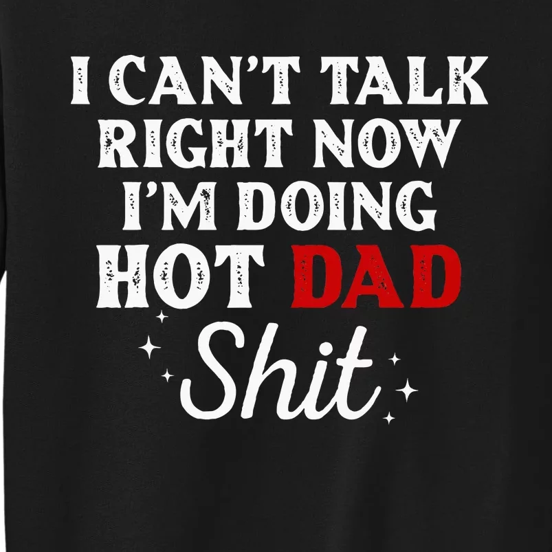 I CanT Talk Right Now IM Doing Hot Dad Shit Tall Sweatshirt