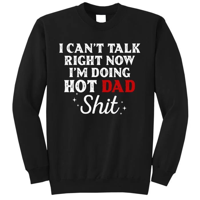 I CanT Talk Right Now IM Doing Hot Dad Shit Tall Sweatshirt