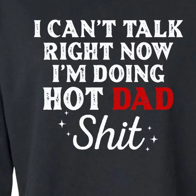 I CanT Talk Right Now IM Doing Hot Dad Shit Cropped Pullover Crew