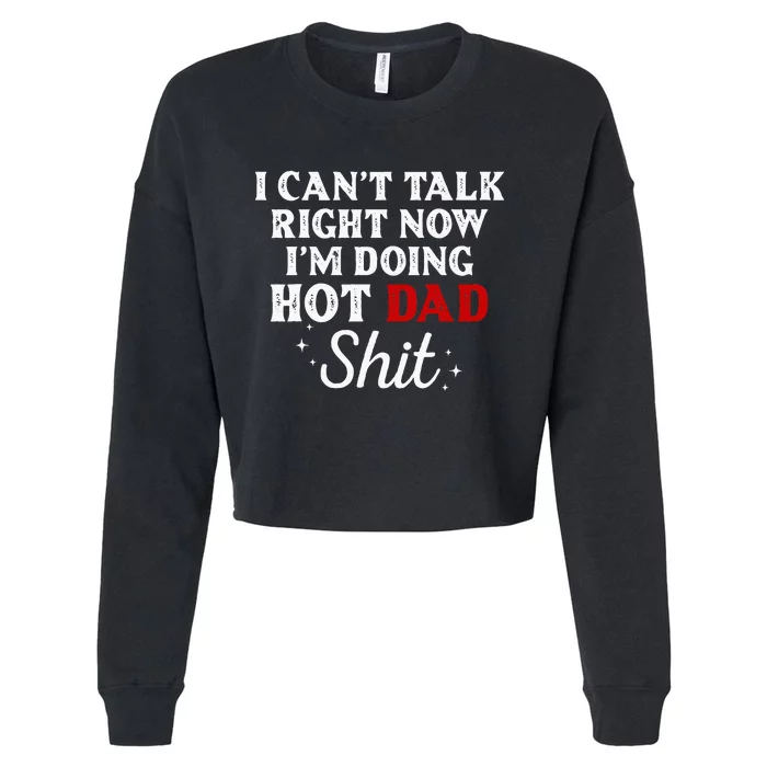 I CanT Talk Right Now IM Doing Hot Dad Shit Cropped Pullover Crew