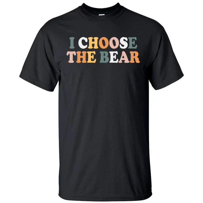 I Choose The Bear Tall T-Shirt