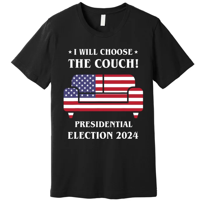 I Choose The Couch Presidential Election 2024 Funny Premium T-Shirt