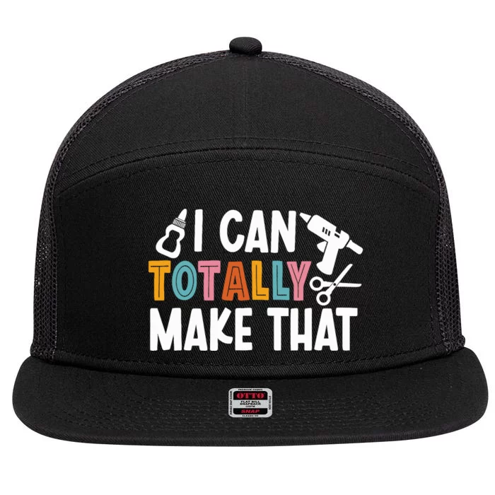 I Can Totally Make That Saying / Love Crafting / Crafter Art 7 Panel Mesh Trucker Snapback Hat