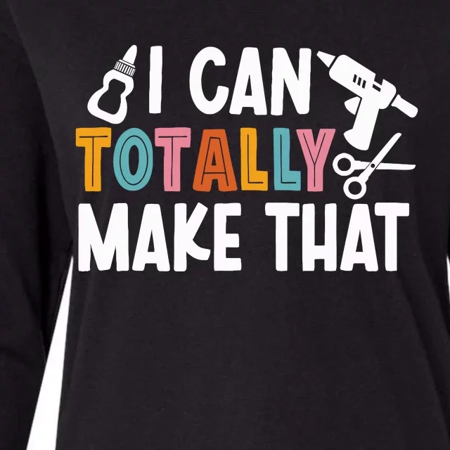 I Can Totally Make That Saying / Love Crafting / Crafter Art Womens Cotton Relaxed Long Sleeve T-Shirt