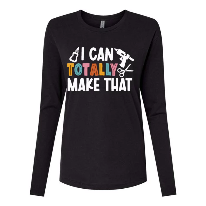 I Can Totally Make That Saying / Love Crafting / Crafter Art Womens Cotton Relaxed Long Sleeve T-Shirt