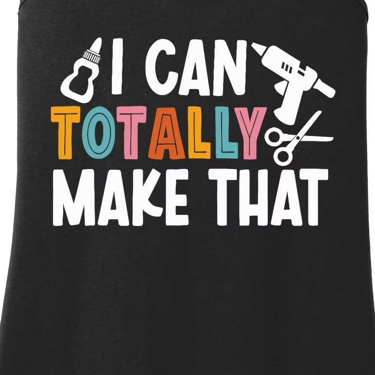 I Can Totally Make That Saying / Love Crafting / Crafter Art Ladies Essential Tank