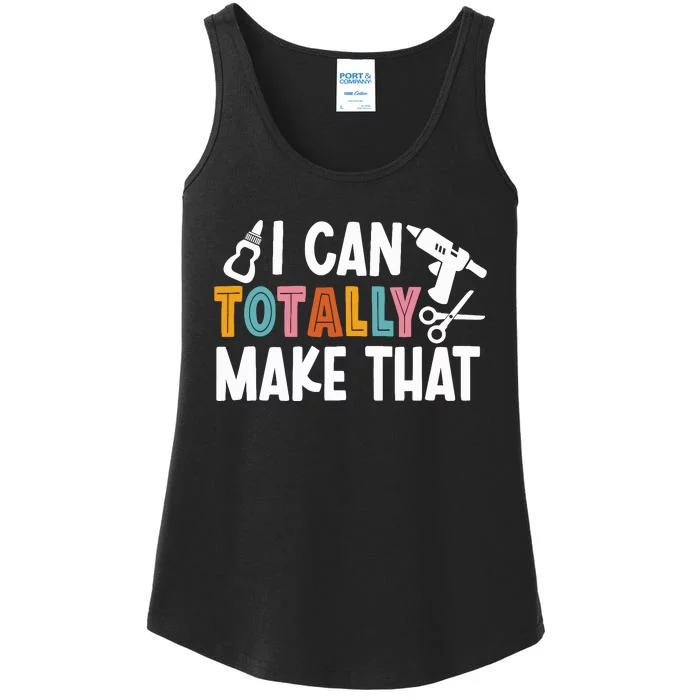 I Can Totally Make That Saying / Love Crafting / Crafter Art Ladies Essential Tank