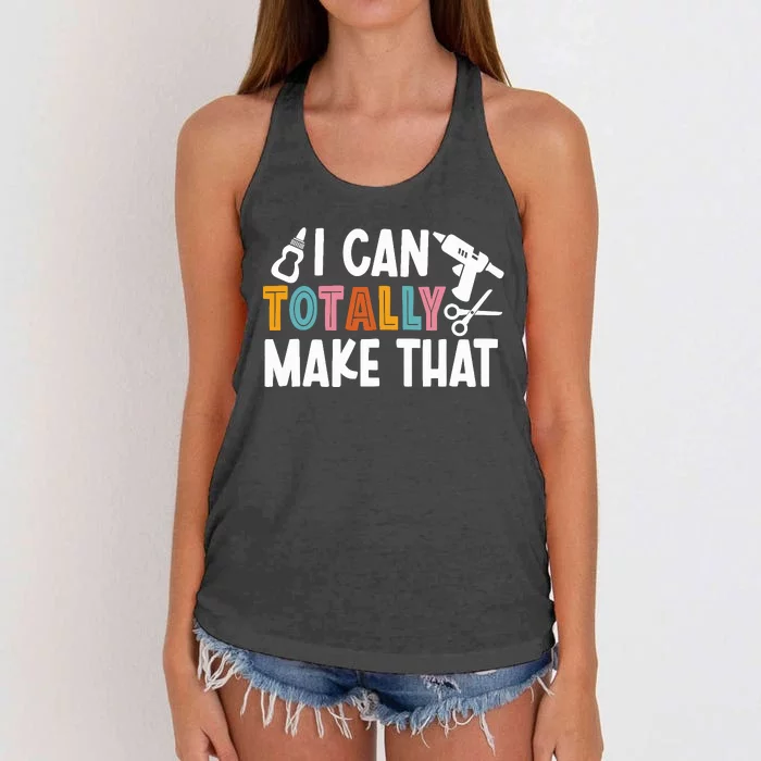 I Can Totally Make That Saying / Love Crafting / Crafter Art Women's Knotted Racerback Tank