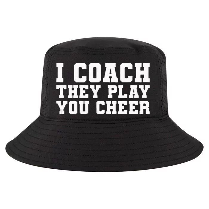 I Coach They Play You Cheer Funny Handler Trainer Coach Gift Cool Comfort Performance Bucket Hat