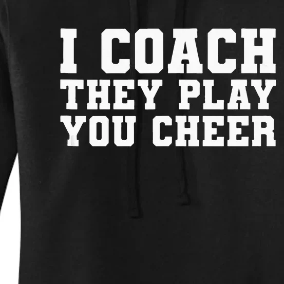 I Coach They Play You Cheer Funny Handler Trainer Coach Gift Women's Pullover Hoodie