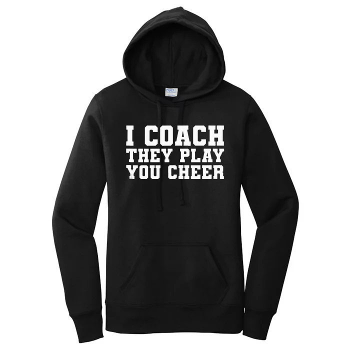 I Coach They Play You Cheer Funny Handler Trainer Coach Gift Women's Pullover Hoodie