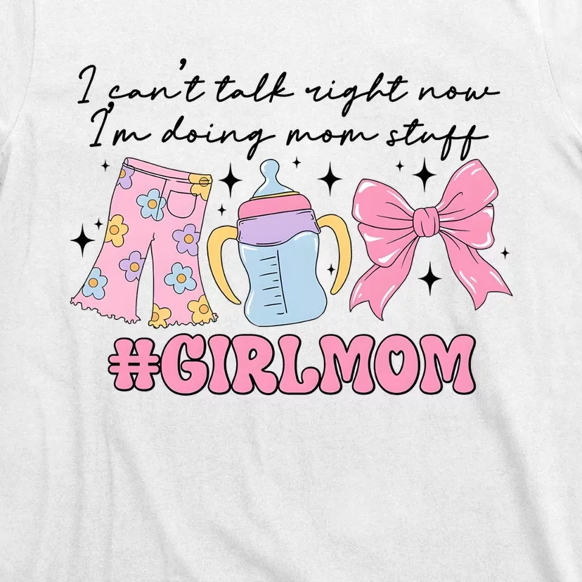 I CanT Talk Right Now Im Doing Mom Stuff Daughter Mommy T-Shirt