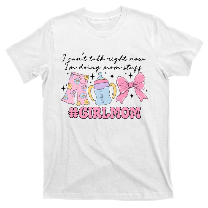 I CanT Talk Right Now Im Doing Mom Stuff Daughter Mommy T-Shirt