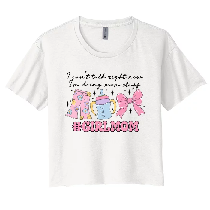 I CanT Talk Right Now Im Doing Mom Stuff Daughter Mommy Women's Crop Top Tee