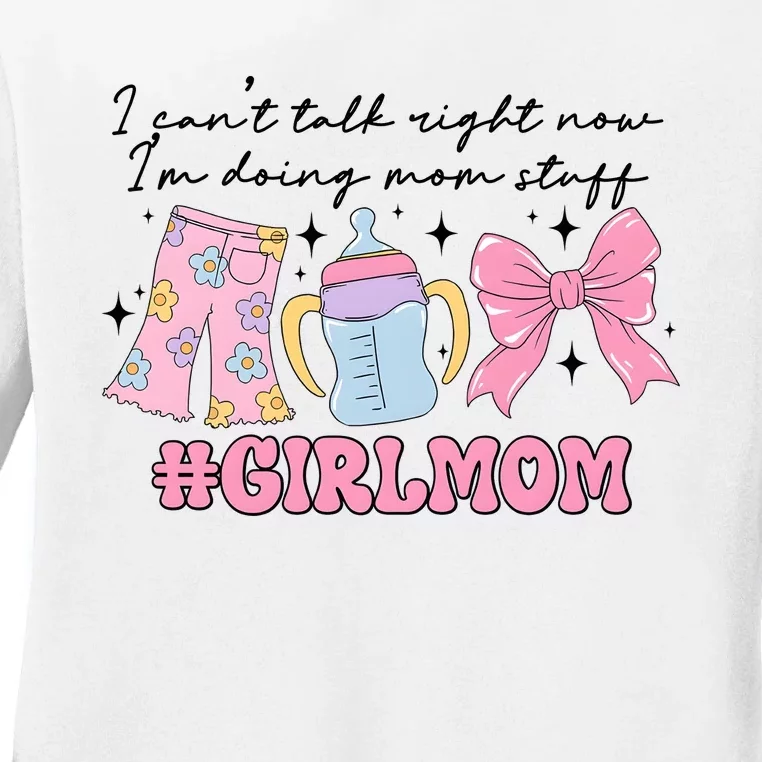 I CanT Talk Right Now Im Doing Mom Stuff Daughter Mommy Ladies Long Sleeve Shirt