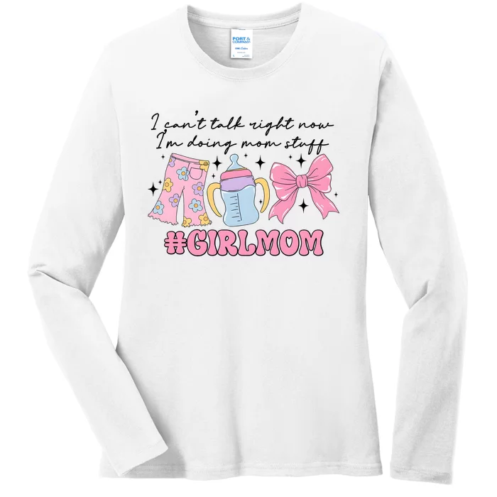 I CanT Talk Right Now Im Doing Mom Stuff Daughter Mommy Ladies Long Sleeve Shirt